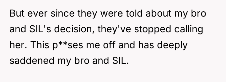 But ever since they were told about my bro and...
