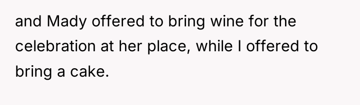 and Mady offered to bring wine for the celebration at...