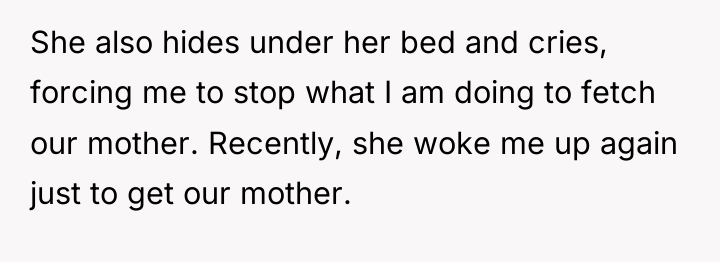 She also hides under her bed and cries, forcing me...