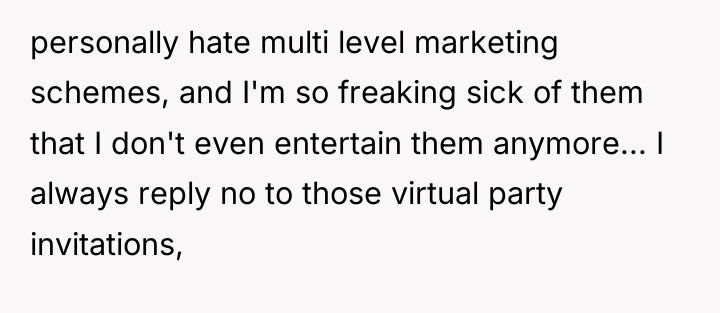 personally hate multi level marketing schemes, and I'm so freaking...