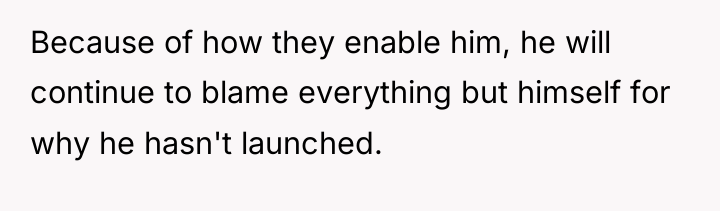 Because of how they enable him, he will continue to...