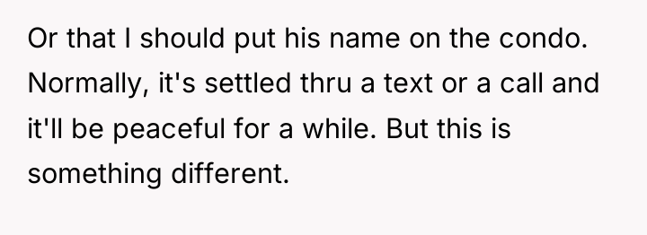 Or that I should put his name on the condo....