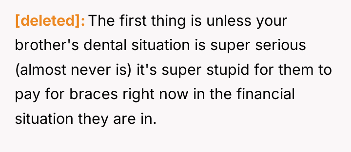 [deleted] The first thing is unless your brother's dental situation...
