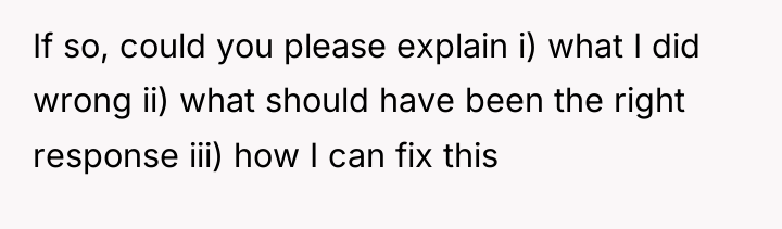 If so, could you please explain i) what I did...