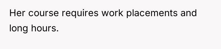 Her course requires work placements and long hours.
