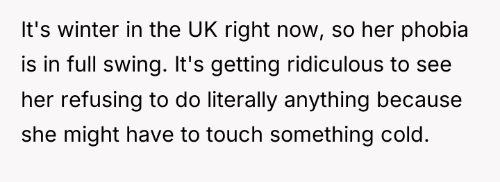 It's winter in the UK right now, so her phobia...