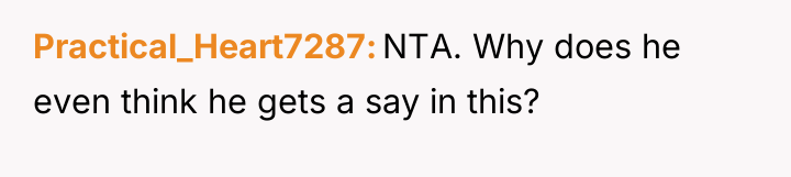 Practical_Heart7287 NTA. Why does he even think he gets a...