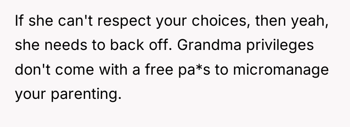 If she can't respect your choices, then yeah, she needs...