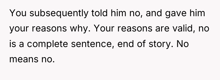 You subsequently told him no, and gave him your reasons...