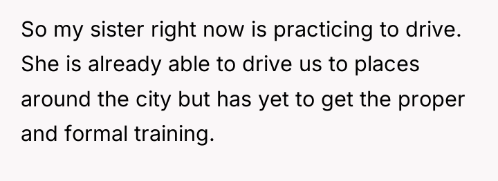 So my sister right now is practicing to drive. She...