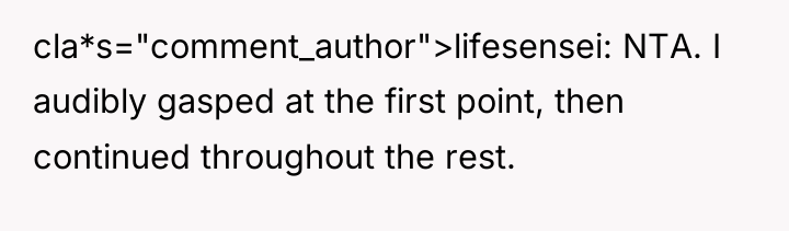 cla*s="comment_author">lifesensei: NTA. I audibly gasped at the first point, then...