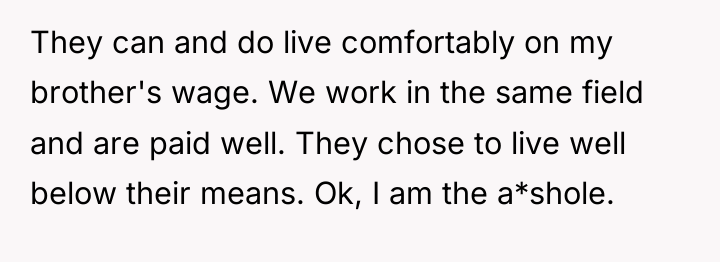 They can and do live comfortably on my brother's wage....