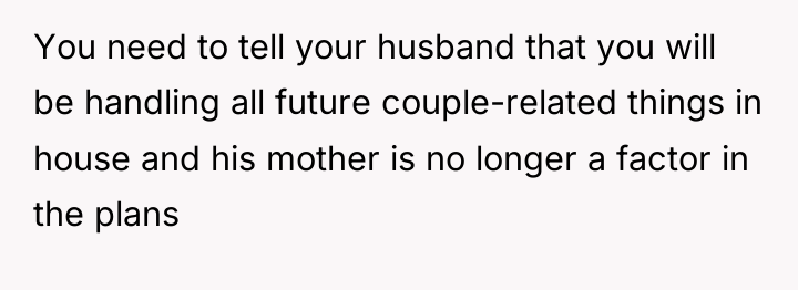 You need to tell your husband that you will be...