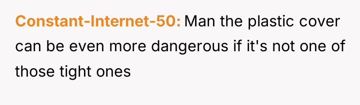 Constant-Internet-50 Man the plastic cover can be even more dangerous...
