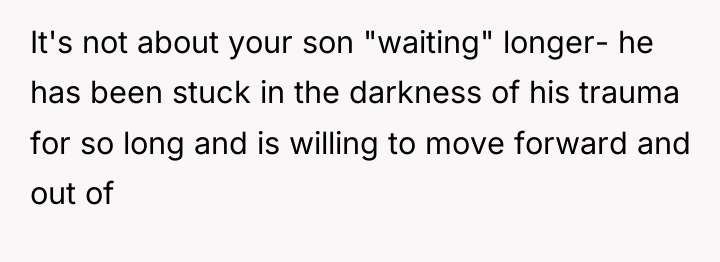 It's not about your son "waiting" longer- he has been...