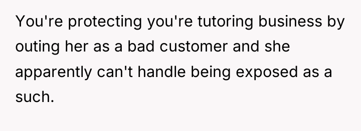 You're protecting you're tutoring business by outing her as a...