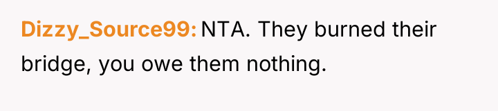 Dizzy_Source99 NTA. They burned their bridge, you owe them nothing.