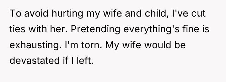 To avoid hurting my wife and child, I've cut ties...