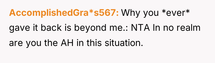AccomplishedGra*s567 Why you *ever* gave it back is beyond me.:...