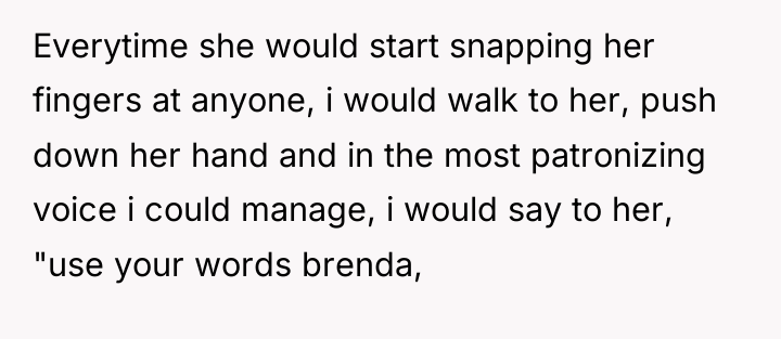 Everytime she would start snapping her fingers at anyone, i...