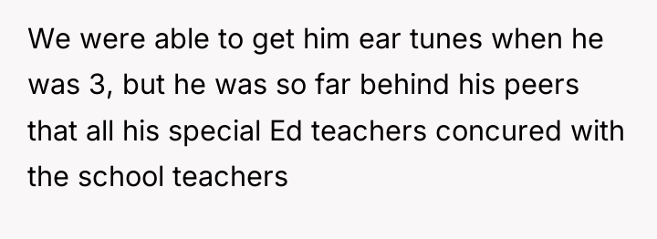 We were able to get him ear tunes when he...