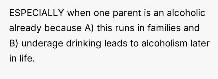 ESPECIALLY when one parent is an alcoholic already because A)...