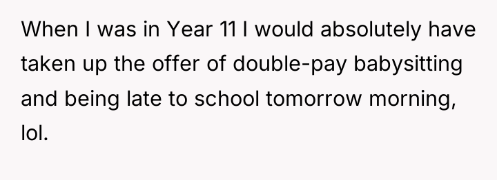 When I was in Year 11 I would absolutely have...