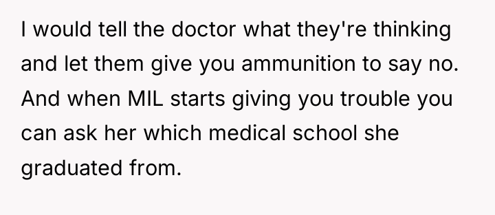I would tell the doctor what they're thinking and let...