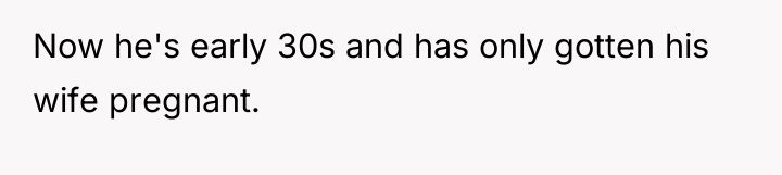 Now he's early 30s and has only gotten his wife...