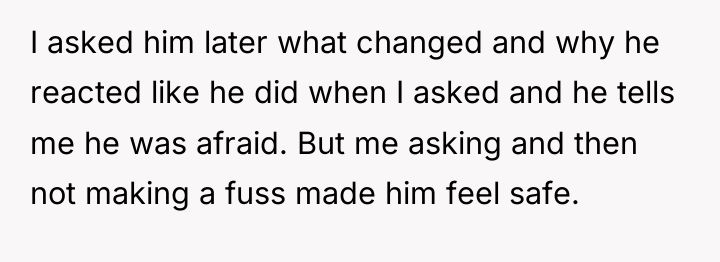 I asked him later what changed and why he reacted...