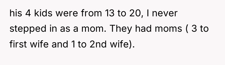 his 4 kids were from 13 to 20, I never...