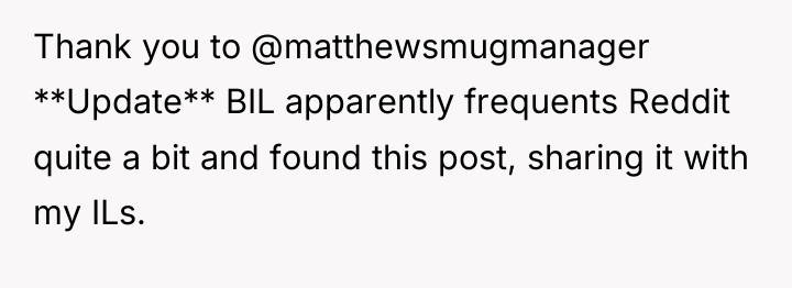 Thank you to @matthewsmugmanager **Update** BIL apparently frequents Reddit quite...