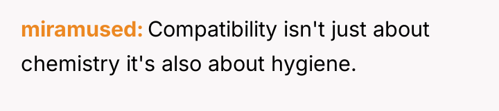 miramused Compatibility isn't just about chemistry it's also about hygiene.