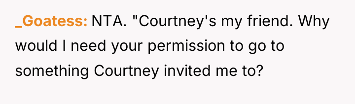 _Goatess NTA. "Courtney's my friend. Why would I need your...