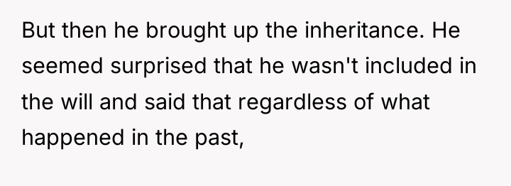 But then he brought up the inheritance. He seemed surprised...