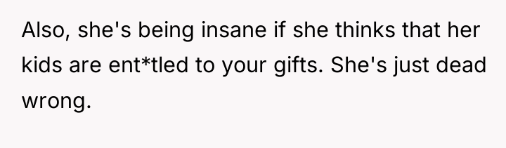 Also, she's being insane if she thinks that her kids...