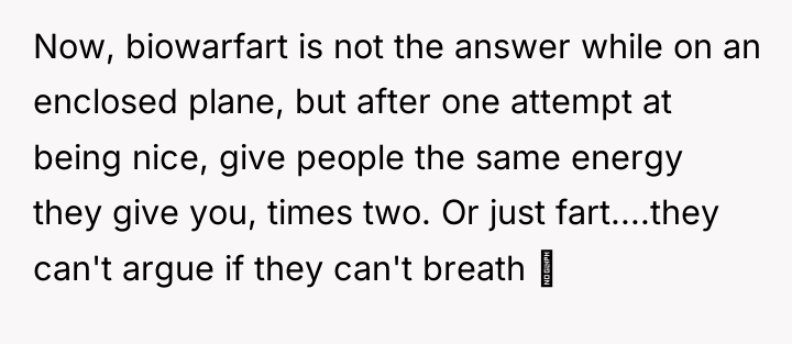 Now, biowarfart is not the answer while on an enclosed...