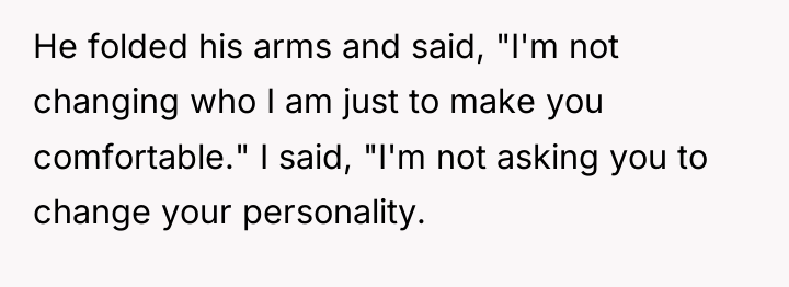 He folded his arms and said, "I'm not changing who...