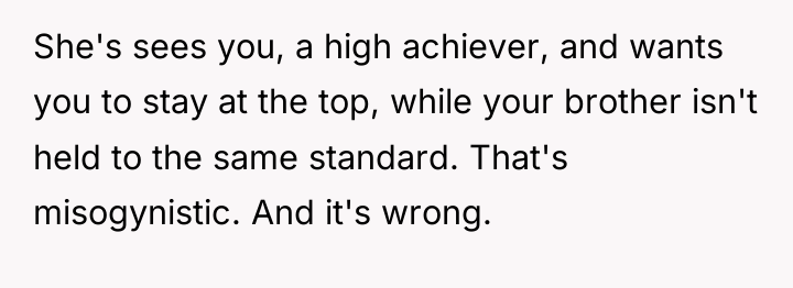 She's sees you, a high achiever, and wants you to...
