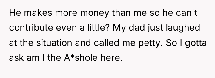 He makes more money than me so he can't contribute...