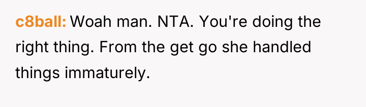 c8ball Woah man. NTA. You're doing the right thing. From...