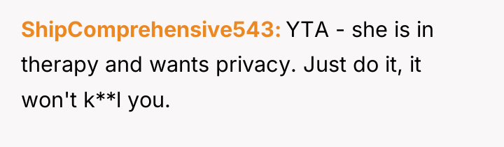 ShipComprehensive543 YTA - she is in therapy and wants privacy....