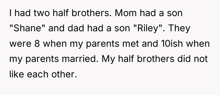 I had two half brothers. Mom had a son "Shane"...