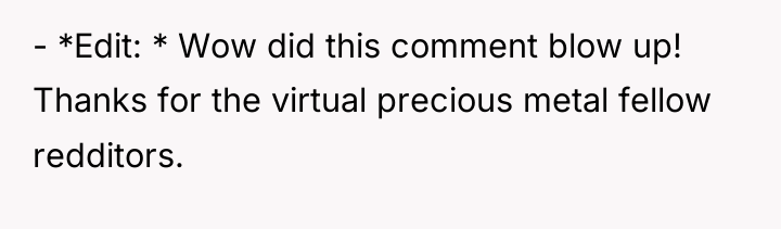 - *Edit: * Wow did this comment blow up! Thanks...