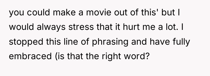 you could make a movie out of this' but I...