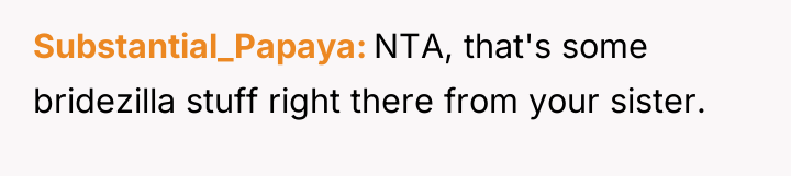 Substantial_Papaya NTA, that's some bridezilla stuff right there from your...
