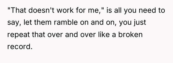 "That doesn't work for me," is all you need to...