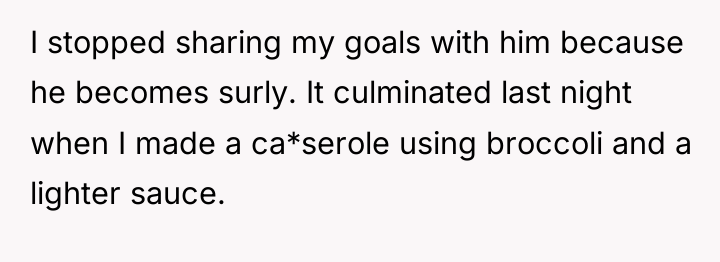 I stopped sharing my goals with him because he becomes...