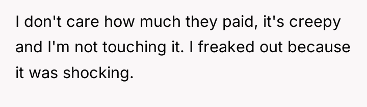 I don't care how much they paid, it's creepy and...