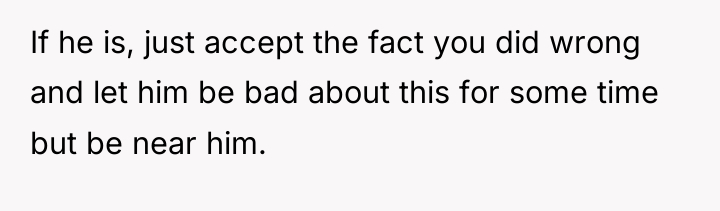 If he is, just accept the fact you did wrong...